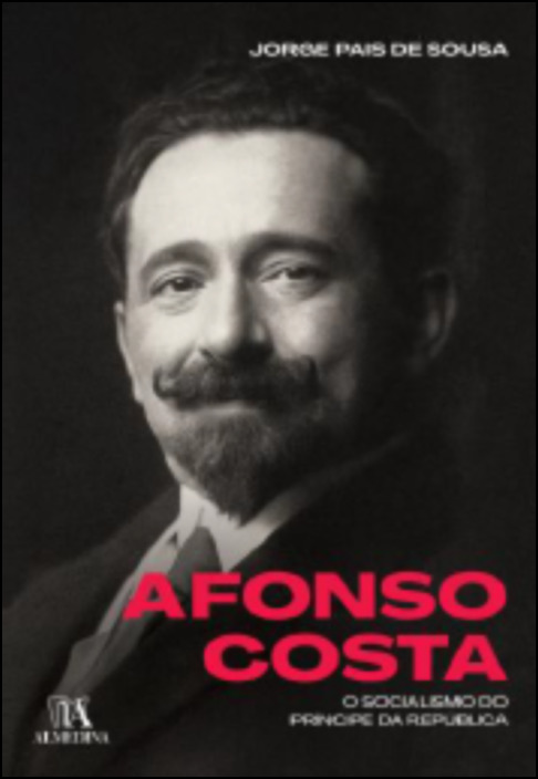 Afonso Costa - O Socialismo do Príncipe da República