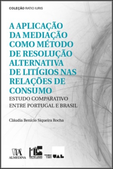 A Aplicação Da Mediação Como Método De Resolução Alternativa De Litígios Nas Relações De Consumo - Estudo Comparativo Entre Portugal E Brasil