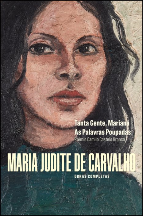 Obras Completas de Maria Judite de Carvalho - vol. I - Tanta Gente, Mariana - As Palavras Poupadas