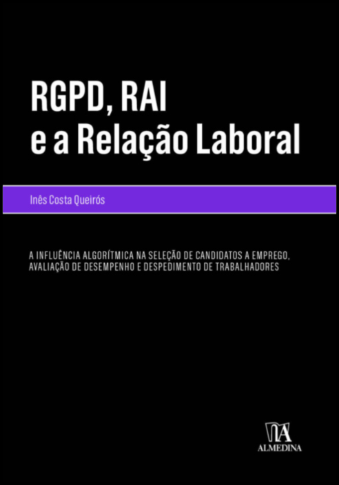 RGPD, RAI e a Relação Laboral - A Influência Algorítmica na Seleção de Candidatos a Emprego, Avaliação de Desempenho e Despedimento de Trabalhadores