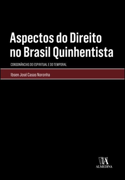 Aspectos do Direito no Brasil Quinhentista - Consonâncias do Espiritual e do Temporal
