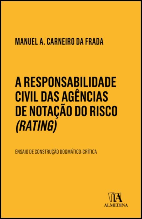 A Responsabilidade Civil das Agências de Notação do Risco (Rating) - Ensaio de construção dogmático-crítica