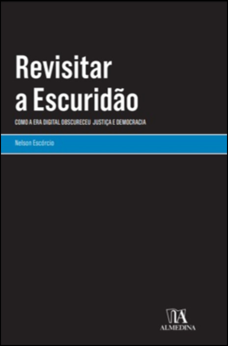 Revisitar a Escuridão - Como a Era Digital Obscureceu Justiça e Democracia