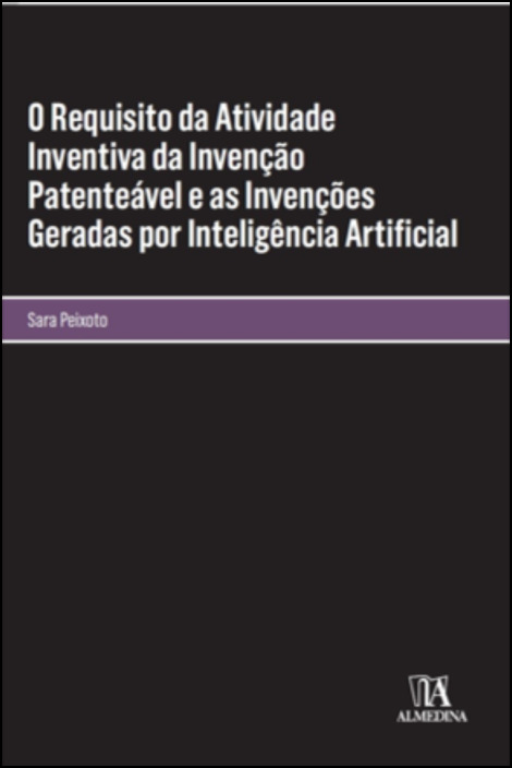 O Requisito da Atividade Inventiva da Invenção Patenteável e as Invenções Geradas por Inteligência Artificial