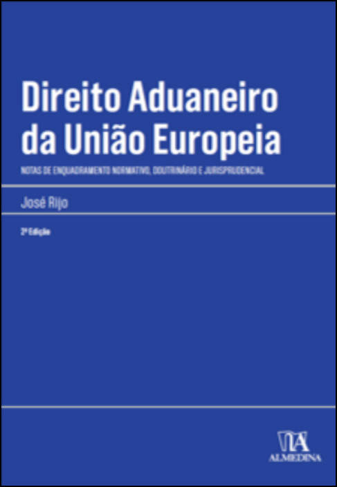 Direito Aduaneiro da União Europeia - Notas de Enquadramento Normativo, Doutrinário e Jurisprudencial