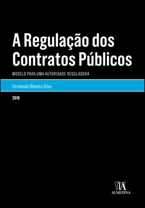 A Regulação dos Contratos Públicos - Modelo para uma Autoridade Reguladora