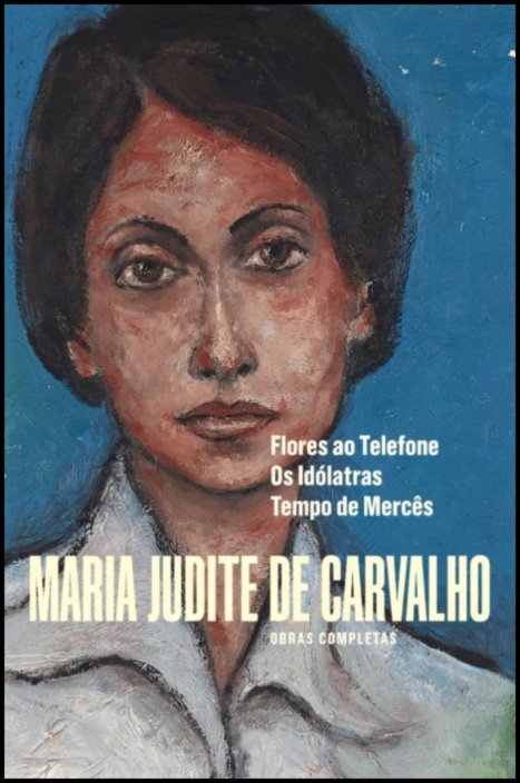 Obras Completas de Maria Judite de Carvalho - vol. III - Flores ao Telefone -  Os Idólatras - Tempo de Mercês