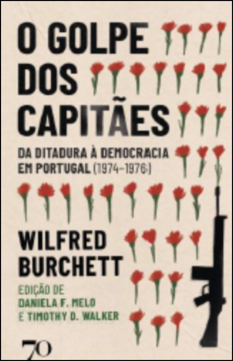 O Golpe dos Capitães - Da Ditadura à Democracia em Portugal (1974-1976)