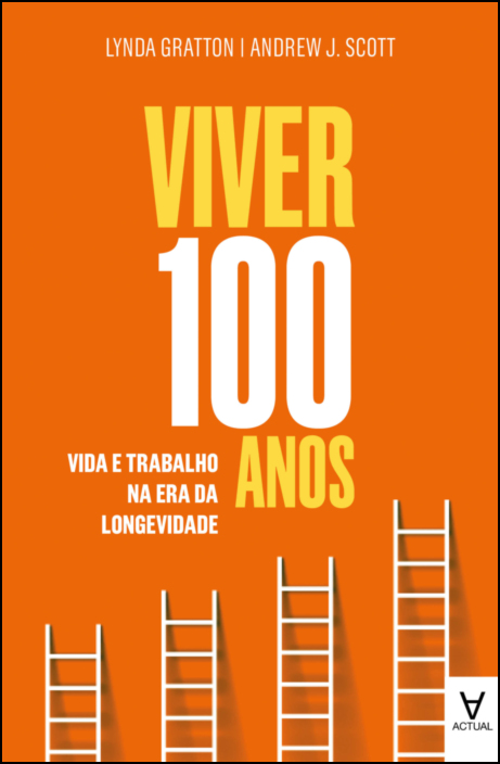 Viver 100 Anos - Vida e Trabalho na Era da Longevidade