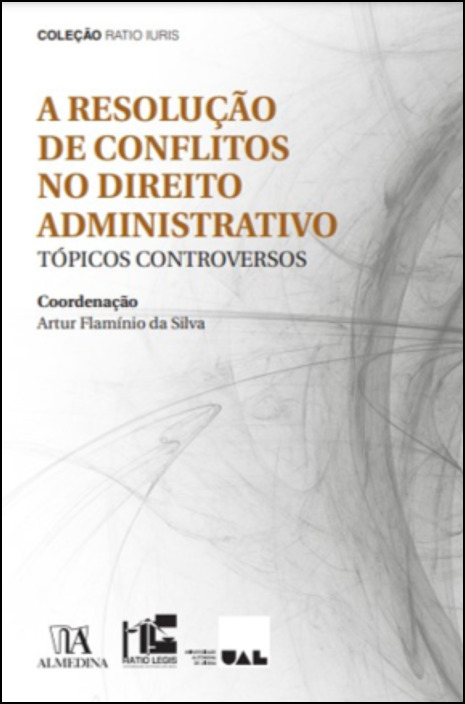 A Resolução de Conflitos no Direito Administrativo - Tópicos Controversos