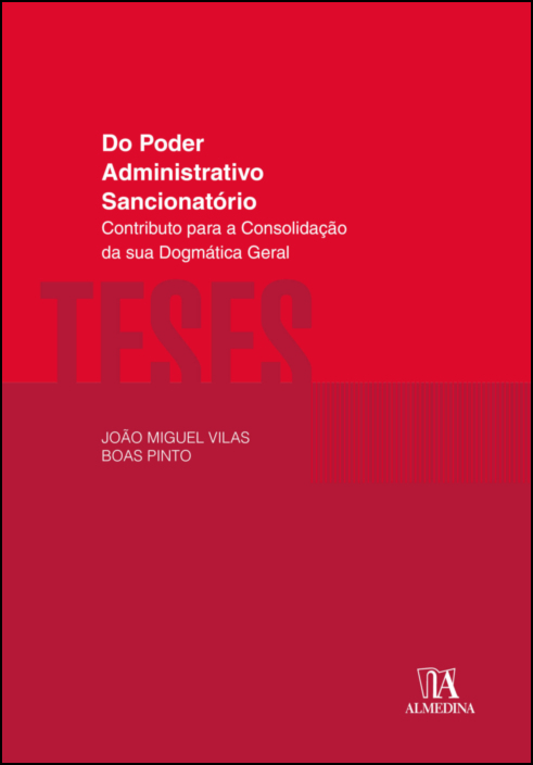 Do Poder Administrativo Sancionatório - Contributo para a Consolidação da sua Dogmática Geral