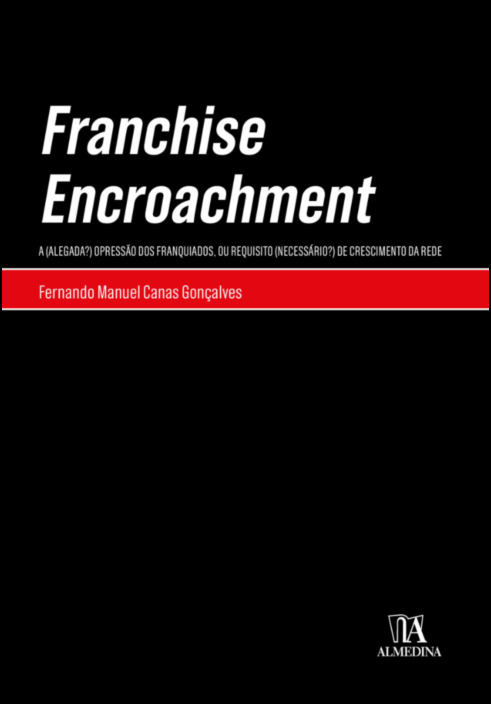Franchise Encroachment - A (Alegada?) Opressão dos Franquiados, ou Requisito (Necessário?) de Crescimento da Rede