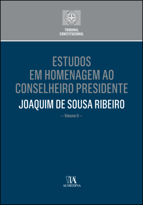 Estudos em Homenagem ao Senhor Conselheiro Presidente Joaquim de Sousa Ribeiro - Volume II