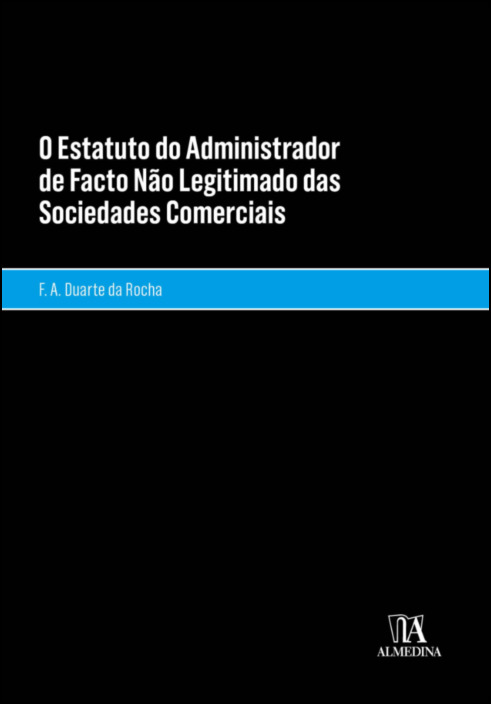 O Estatuto do Administrador de Facto Não Legitimado das Sociedades Comerciais