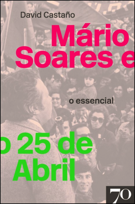 Mário Soares e o 25 de Abril - O Essencial