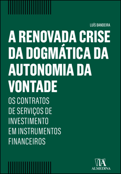 A renovada crise da dogmática da autonomia da vontade - Os contratos de serviços de investimento em instrumentos financeiros