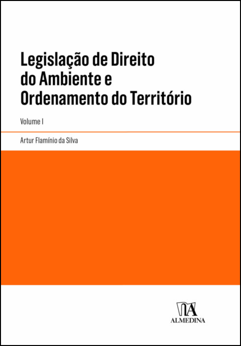 Legislação de Direito do Ambiente e Ordenamento do Território Vol. I