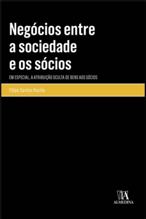 Negócios Entre a Sociedade e os Sócios - Em especial, a atribuição oculta de bens aos sócios