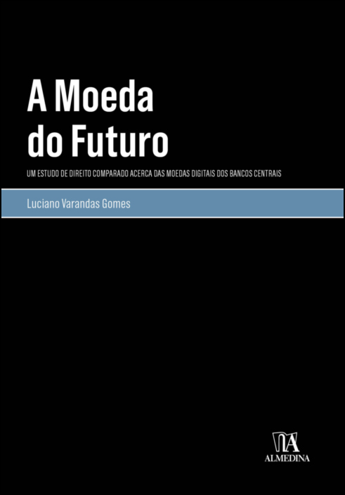 A Moeda do Futuro - Um Estudo de Direito Comparado Acerca das Moedas Digitais dos Bancos Centrais