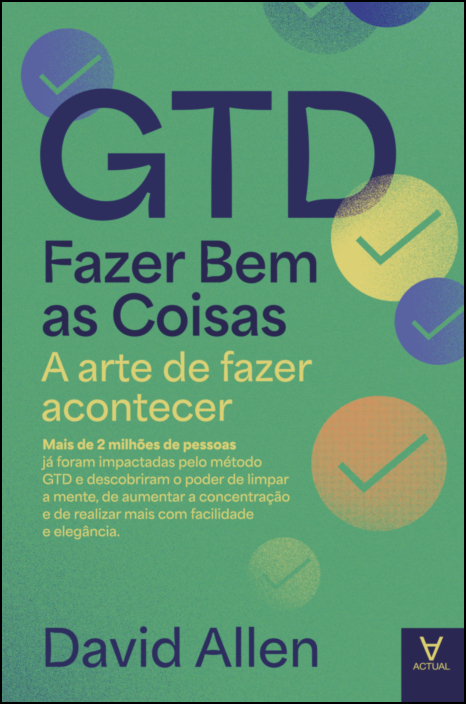 GTD - Fazer Bem as Coisas - A Arte de Fazer Acontecer