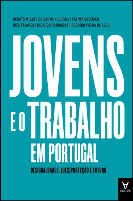 Jovens e o Trabalho em Portugal - Desigualdades, (des)proteção e futuro