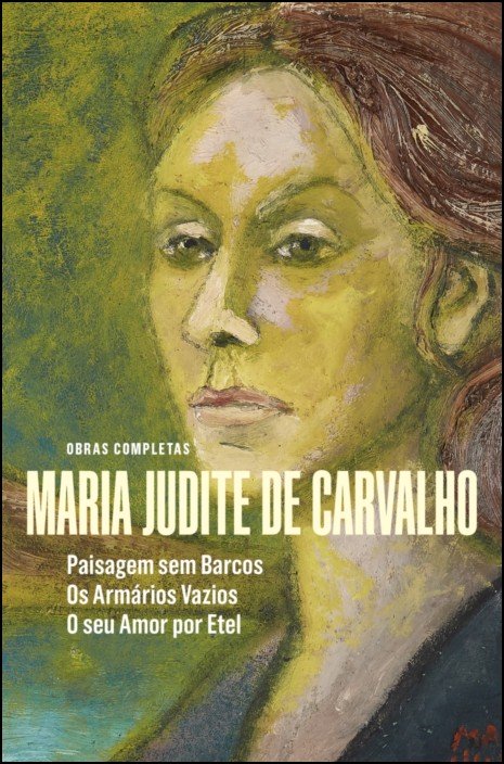 Obras Completas de Maria Judite de Carvalho - vol. II - Paisagem sem Barcos - Os Armários Vazios - O seu Amor por Etel