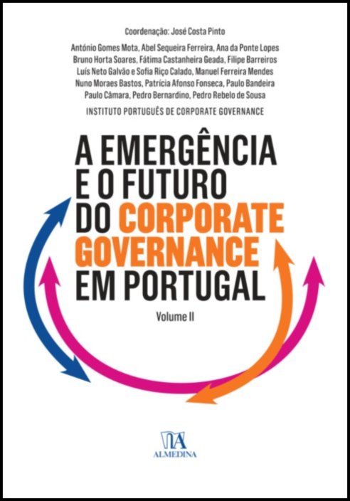 A Emergência e o Futuro do Corporate Governance - Vol II - Obra Comemorativa do XV Aniversário do Instituto Português de Corporate Governance