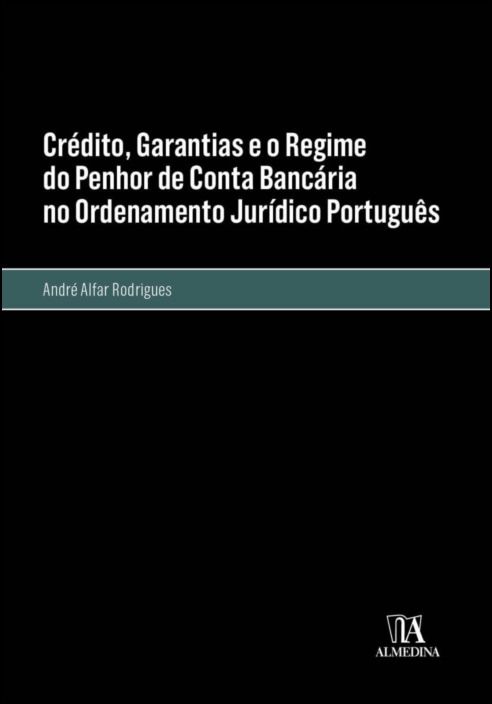 Crédito, Garantias e o Regime do Penhor de Conta Bancária no Ordenamento Jurídico Português