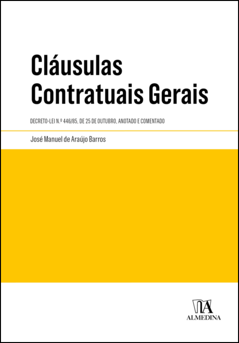 Cláusulas Contratuais Gerais - Decreto-Lei n.º 446/85, de 25 de outubro - Anotado e Comentado