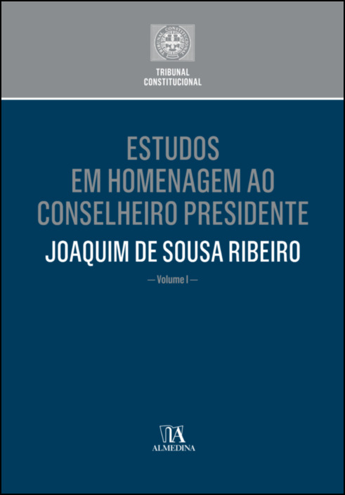Estudos em Homenagem ao Senhor Conselheiro Presidente Joaquim de Sousa Ribeiro - Volume I